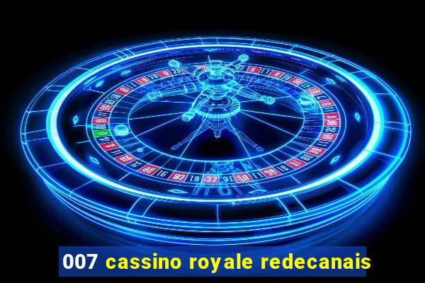 007 cassino royale redecanais